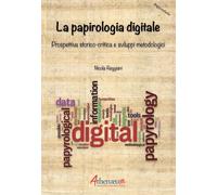 Libri Nicola Reggiani - La Papirologia Digitale. Prospettiva Storico-Critica E S