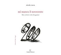Libri Nicola Vacca - Mi Manca Il Novecento. Libri, Scrittori E Altre Divagazioni