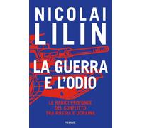 Libri Nicolai Lilin - La Guerra E L'odio. Le Radici Profonde Del Conflitto Tra R