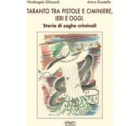 Libri Nicolangelo Ghizzardi / Arturo Guastella - Taranto Tra Pistole E Ciminiere