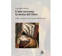 Libri Nicolangelo Scianna - L' Arte Racconta La Storia Del Libro. Viaggio Iconog