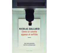 Libri Nicolas Ballario - Come Un Cavallo Appeso Al Soffitto. Una Storia Verosimi