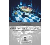 Libri Nicolas Bilchi - Abitare Gli Ambienti Virtuali. Per Un'estetica Delle Tecn