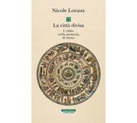 Libri Nicole Loraux - La Citta Divisa. L'oblio Nella Memoria Di Atene