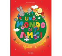 Un mondo di amici con Giulio coniglio. Ediz. a colori