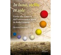Libri Nicoletta Lanciano - In Sole, Luna, Et Stellis. Guida Alla Scoperta Dell'a