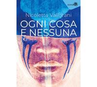 Libri Nicoletta Vallorani - Ogni Cosa E Nessuna