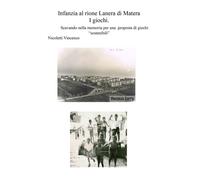 Libri Nicoletti Vincenzo - Infanzia Al Rione Lanera Di Matera. I Giochi. Scavand