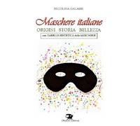 Libri Nicolina Galassi - Maschere Italiane. Origini, Storia, Bellezza. Nuova Edi