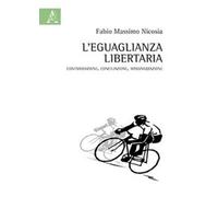 Libri Nicosia Fabio Massimo - L' Eguaglianza Libertaria. Contraddizione, Concili