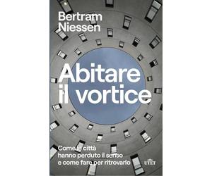 Libri Niessen Bertram Maria - Abitare Il Vortice. Come Le Citta Hanno Perduto Il
