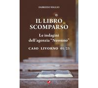 Libri Niglio Fabrizio - Il Libro Scomparso. Le Indagini Dell'agenzia Nessuno. Ca