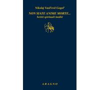Libri Nikolaj Gogol' - Non Siate Anime Morte... Scritti Spirituali Inediti