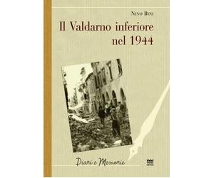 Libri Nino Bini - Il Valdarno inferiore nel 1944 - 2013
