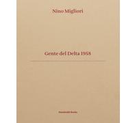 Libri Nino Migliori / Vasco Brondi / Mauro Zanchi - Gente Del Delta 1958. Ediz.