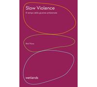 Libri Nixon Rob - Slow Violence. Il Tempo Della Giustizia Ambientale