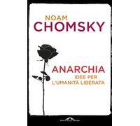 Libri Noam Chomsky - Anarchia. Idee per l'umanità liberata - 2023