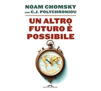 Libri Noam Chomsky / Polychroniou C. J. - Un Altro Futuro E Possibile