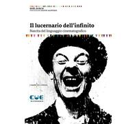 Libri Noël Burch - Il Lucernario Dell'infinito. Nascita Del Linguaggio Cinematog