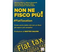 Libri Non Ne Fisco Piu #Flattaxation. Come Uscire Dalla Crisi Con Un Fisco Piu