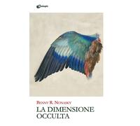 Libri Nonasky Benny R. - La Dimensione Occulta