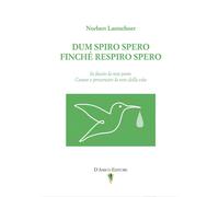 Libri Norbert Lantschner - Dum Spiro Spero. Finche Respiro Spero. Io Faccio La M