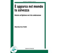 È apparsa nel mondo la salvezza. Natale ed Epifania nel rito ambrosiano