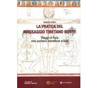 Libri Norbu Namkhai - La Pratica Del Massaggio Tibetano Kunye. Raggi Di Luce Che
