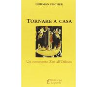 Libri Norman Fischer - Tornare A Casa. Un Commento Zen All'odissea