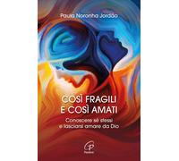 Libri Noronha JordÃ£o Paula - Cosi Fragili E Cosi Amati. Conoscere Se Stessi E L