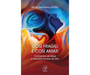 Libri Noronha JordÃ£o Paula - Cosi Fragili E Cosi Amati. Conoscere Se Stessi E L