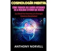 Libri Norvell Anthony - Cosmologia Mental. Como Traducir Sus Suenos Interiores E