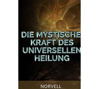 Libri Norvell Anthony - Die Mystische Kraft Des Universellen Heilung