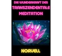 Libri Norvell Anthony - Die Wunderkraft Des Transzendentale Meditation