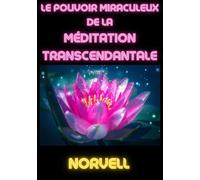 Libri Norvell Anthony - Le Pouvoir Miraculeux De La Meditation Transcendantale