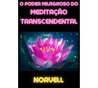 Libri Norvell Anthony - O Poder Milagroso Do Meditacao Transcendental