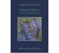 Libri Norwich John Julius - Il Mare Di Mezzo. Una Storia Del Mediterraneo
