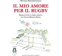 Libri Notaristefano Nunzio - Il Mio Amore Per Il Rugby. Quarant'anni Di Storia S