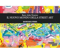 Libri Nourice Barry John - Il Nuovo Mondo Della Street Art