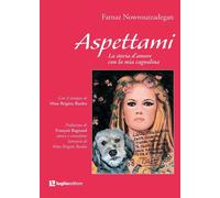 Libri Nowrouzzadegan Farnaz - Aspettami. La Storia D'amore Con La Mia Cagnolina