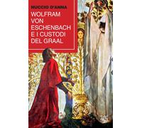 Libri Nuccio D'Anna - Wolfram Von Eschenbach E I Custodi Del Graal