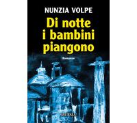 Libri Nunzia Volpe - Di notte i bambini piangono - 2022