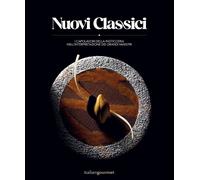 Libri Nuovi Classici. I Capolavori Della Pasticceria Nell'interpretazione Dei Gr