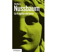 Libri Nussbaum Martha C. - La Fragilita Del Bene. Fortuna Ed Etica Nella Tragedi
