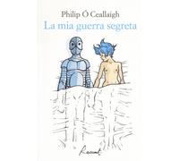 Libri Ó Ceallaigh Philip - La Mia Guerra Segreta