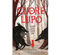 Libri O'Brien Beth - Cuore Di Lupo. In Ogni Brava Ragazza Vive Un Lupo. Ediz. Il