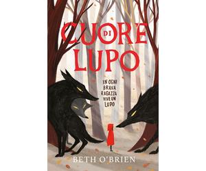 Libri O'Brien Beth - Cuore Di Lupo. In Ogni Brava Ragazza Vive Un Lupo. Ediz. Il