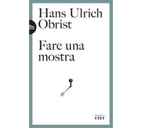 Libri Obrist Hans Ulrich - Fare Una Mostra