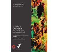 Libri Ocalan Abdullah - La Civilta Capitalista. L'era Degli Dei Senza Maschera E