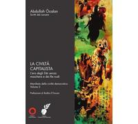 Libri Ocalan Abdullah - La Civilta Capitalista. L'era Degli Dei Senza Maschera E